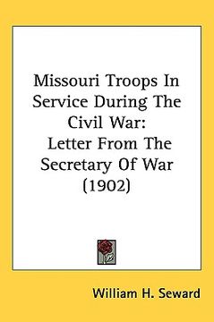 portada missouri troops in service during the civil war: letter from the secretary of war (1902) (en Inglés)