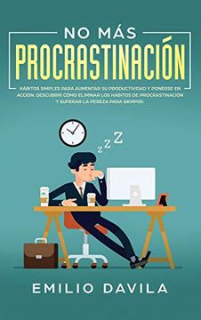 portada No más Procrastinación: Hábitos Simples Para Aumentar su Productividad y Ponerse en Acción. Descubrir Cómo Eliminar los Hábitos de Procrastinación y Superar la Pereza Para Siempre (in Spanish)