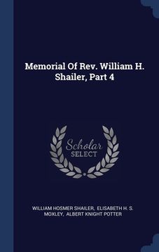 portada Memorial Of Rev. William H. Shailer, Part 4 (en Inglés)