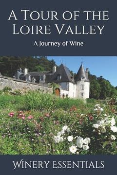 portada A Tour of the Loire Valley: A Journey of Wine (en Inglés)