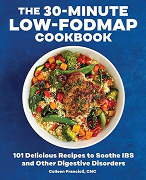 portada The 30-Minute Low-Fodmap Cookbook: 101 Delicious Recipes to Soothe ibs and Other Digestive Disorders (en Inglés)