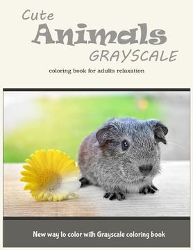portada Cute Animals Grayscale Coloring Book for Adults Relaxation: New Way to Color with Grayscale Coloring Book (en Inglés)