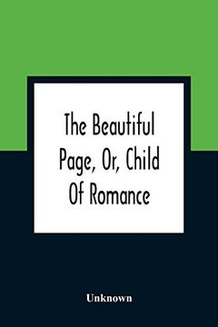 portada The Beautiful Page, or, Child of Romance: Being the Interesting History of a Baronet'S Daughter: Intended as an Instructive Lesson for Youth 