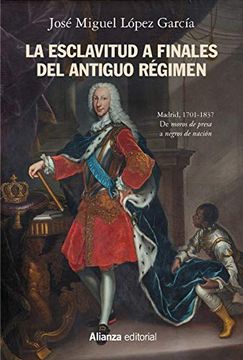 portada La Esclavitud a Finales del Antiguo Régimen. Madrid, 1701-1837 (Alianza Ensayo) (in Spanish)