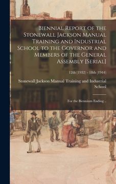 portada Biennial Report of the Stonewall Jackson Manual Training and Industrial School to the Governor and Members of the General Assembly [serial]: for the B (en Inglés)