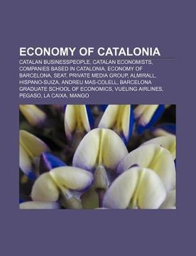 portada economy of catalonia: catalan businesspeople, catalan economists, companies based in catalonia, economy of barcelona, seat, private media gr