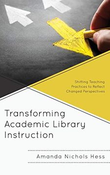 portada Transforming Academic Library Instruction: Shifting Teaching Practices to Reflect Changed Perspectives (Innovations in Information Literacy) (en Inglés)