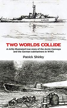 portada Two Worlds Collide: A Richly Illustrated True Story of the Arctic Convoys and the German Submariners in ww2 (en Inglés)