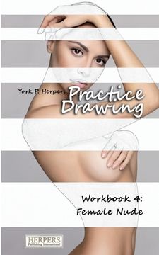 portada Practice Drawing - Workbook 4: Female Nude (en Inglés)