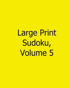 portada Large Print Sudoku, Volume 5: Fun, Large Grid Sudoku Puzzles (en Inglés)