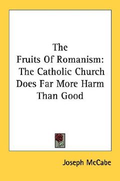 portada the fruits of romanism: the catholic church does far more harm than good (in English)