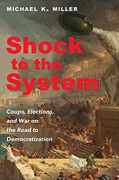 portada Shock to the System: Coups, Elections, and war on the Road to Democratization 