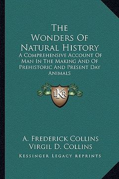 portada the wonders of natural history: a comprehensive account of man in the making and of prehistoric and present day animals (en Inglés)