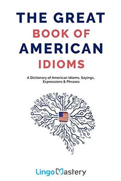 portada The Great Book of American Idioms: A Dictionary of American Idioms, Sayings, Expressions & Phrases (en Inglés)