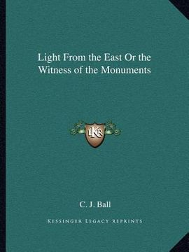 portada light from the east or the witness of the monuments