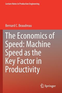 portada The Economics of Speed: Machine Speed as the Key Factor in Productivity (en Inglés)