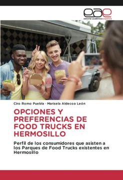 portada Opciones y Preferencias de Food Trucks en Hermosillo: Perfil de los Consumidores que Asisten a los Parques de Food Trucks Existentes en Hermosillo (in Spanish)