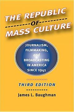 portada the republic of mass culture: journalism, filmmaking, and broadcasting in america since 1941 (en Inglés)