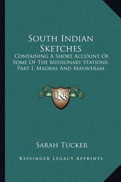 portada south indian sketches: containing a short account of some of the missionary stations; part i, madras and mayaveram