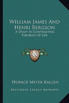 portada william james and henri bergson: a study in contrasting theories of life (en Inglés)