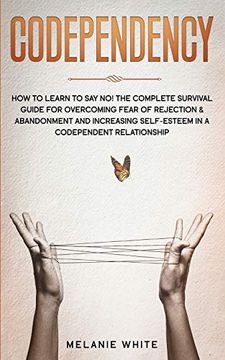 portada Codependency: How to Learn to say no! The Complete Survival Guide for Overcoming Fear of Rejection & Abandonment and Increasing Self-Esteem in a Codependent Relationship (en Inglés)