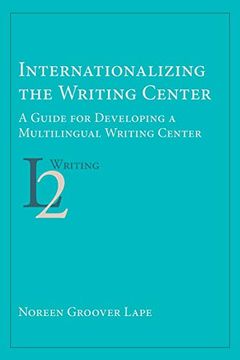 portada Internationalizing the Writing Center: A Guide for Developing a Multilingual Writing Center (Second Language Writing) (in English)