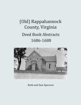 portada (Old) Rappahannock County, Virginia Deed Book Abstracts 1686-1688 (en Inglés)