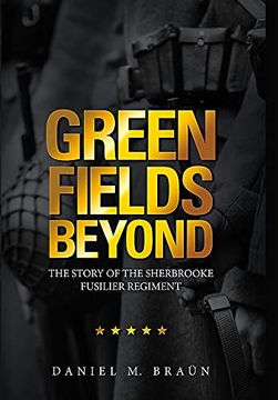 portada Green Fields Beyond: The Story of the Sherbrooke Fusilier Regiment (en Inglés)