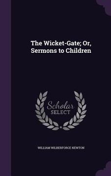 portada The Wicket-Gate; Or, Sermons to Children (en Inglés)