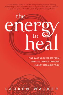 portada The Energy to Heal: Find Lasting Freedom From Stress and Trauma Through Energy Medicine Yoga 