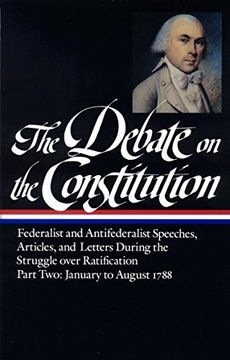 portada The Debate on the Constitution: Federalist and Antifederalist Speeches, Articles and Letters During the Struggle Over Ratification, Part Two: January to August 1788 (Library of America) (en Inglés)