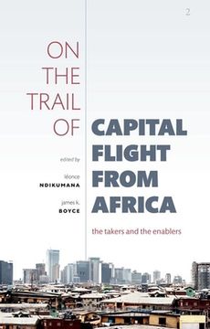 portada On the Trail of Capital Flight from Africa: The Takers and the Enablers (en Inglés)