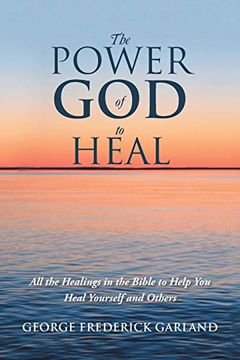 portada The Power of god to Heal: All the Healings in the Bible to Help you Heal Yourself and Others (en Inglés)