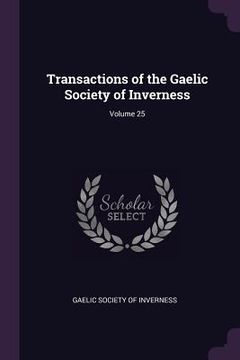 portada Transactions of the Gaelic Society of Inverness; Volume 25 (en Inglés)