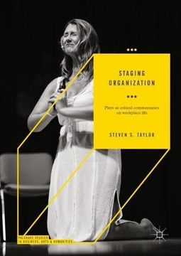 portada Staging Organization: Plays as critical commentaries on workplace life (Palgrave Studies in Business, Arts and Humanities)
