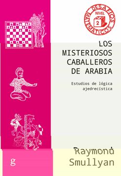 portada Los Misteriosos Caballeros de Arabia: Estudios de Lógica Ajedrecística: 040861 (Desafíos Matemáticos) (in Spanish)