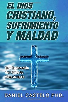 portada El Dios Cristiano, Sufrimiento y Maldad: Una Exploracion Desde el Punto de Vista de la fe (in Spanish)