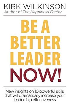 portada Be a Better Leader Now!: New Insights on 10 Powerful Skills That Will Dramatically Increase Your Leadership Effectiveness