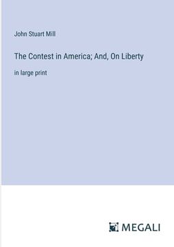 portada The Contest in America; And, On Liberty: in large print