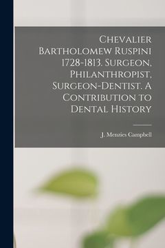 portada Chevalier Bartholomew Ruspini 1728-1813. Surgeon, Philanthropist, Surgeon-dentist. A Contribution to Dental History (in English)