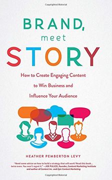 portada Brand, Meet Story: How to Create Engaging Content to Win Business and Influence Your Audience