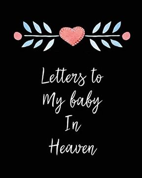 portada Letters to my Baby in Heaven: A Diary of all the Things i Wish i Could say | Newborn Memories | Grief Journal | Loss of a Baby | Sorrowful Season | Forever in Your Heart | Remember and Reflect (en Inglés)