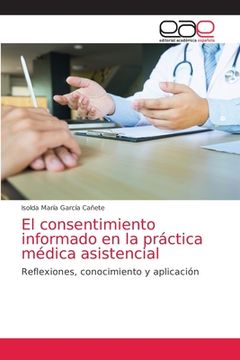 portada El Consentimiento Informado en la Práctica Médica Asistencial: Reflexiones, Conocimiento y Aplicación (in Spanish)