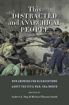 portada This Distracted and Anarchical People: New Answers for old Questions About the Civil War–Era North (The North's Civil War) (in English)