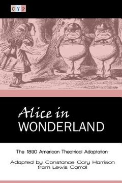 portada Alice in Wonderland: The 1890 American Theatrical Adaptation (en Inglés)