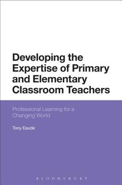 portada Developing the Expertise of Primary and Elementary Classroom Teachers: Professional Learning for a Changing World (in English)