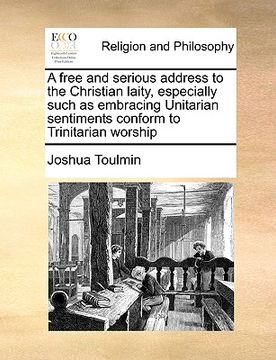 portada a free and serious address to the christian laity, especially such as embracing unitarian sentiments conform to trinitarian worship