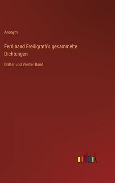 portada Ferdinand Freiligrath's gesammelte Dichtungen: Dritter und Vierter Band (en Alemán)