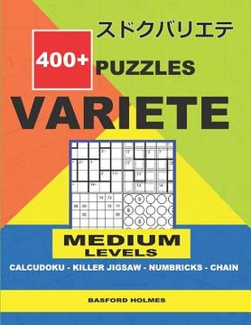 portada 400 + puzzles VARIETE Medium levels Calcudoku - Killer Jigsaw - Numbricks - Chain.: Holmes presents to your attention a collection of proven sudoku. E (en Inglés)