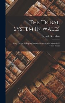 portada The Tribal System in Wales: Being Part of an Inquiry Into the Structure and Methods of Tribal Societ